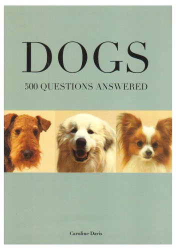 Dogs 500 Questions Answered by Caroline Davis