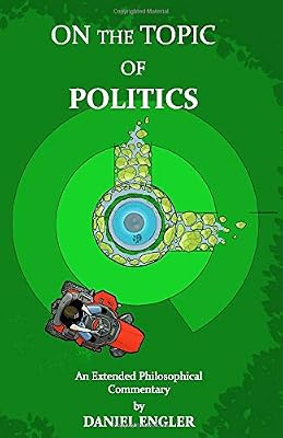 On the Topic of Politics: An Extended Philosophical Commentary