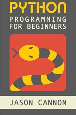 Python Programming for Beginners: An Introduction to the Python Computer Language and Computer Programming