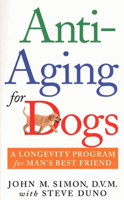 Anti-Aging for Dogs: A Longevity Program For Man's Best Friend by John M. Simon