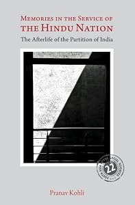 Memories in the Service of the Hindu Nation: The Afterlife of the Partition of India (South Asia in the Social Sciences) by Pranav Kohli
