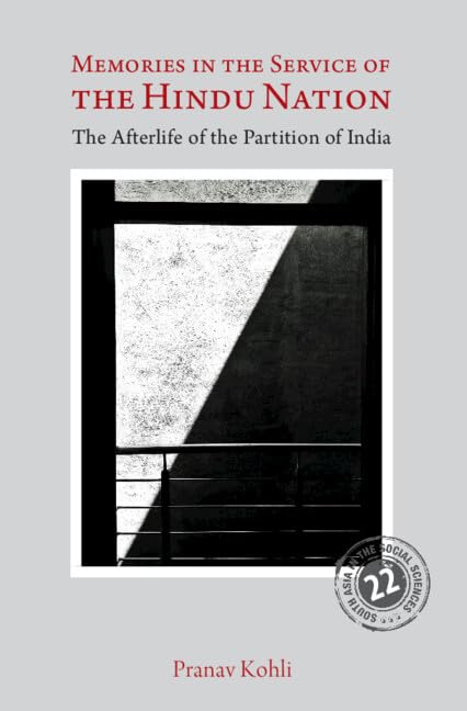 Memories in the Service of the Hindu Nation: The Afterlife of the Partition of India (South Asia in the Social Sciences) by Pranav Kohli