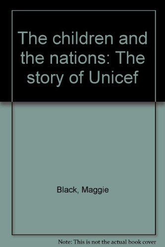 The children and the nations: The story of Unicef by Maggie Black