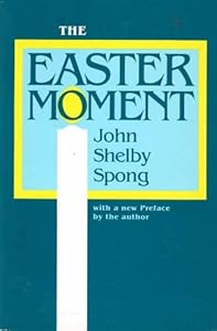 The Easter Moment by John Shelby Spong