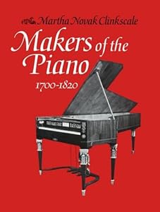 Makers of the Piano 1700-1820 by Martha Novak Clinkscale