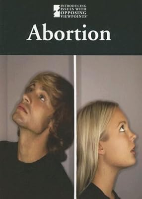 Abortion (Introducing Issues with Opposing Viewpoints)