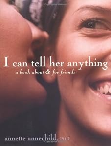 I Can Tell Her Anything: The Power of Girl Talk by Ph.D. Annette Annechild