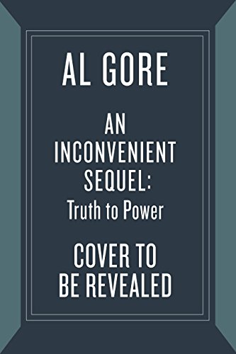 An Inconvenient Sequel: Truth to Power by Al Gore