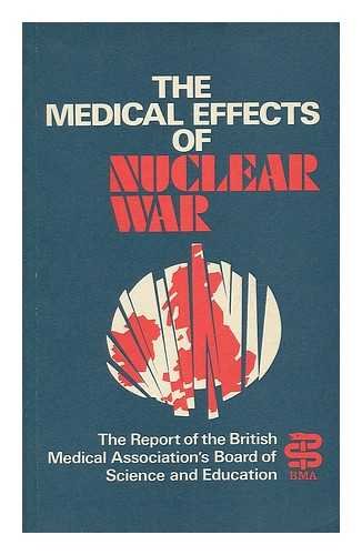 The Medical Effects of Nuclear War: The Report of the British Medical Association's Board of Science and Education (Wiley Medical Publication) by British Medical Association
