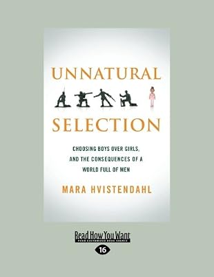 Unnatural Selection: Choosing Boys Over Girls, and the Consequences of a World Full of Men