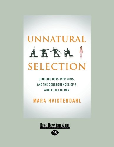 Unnatural Selection: Choosing Boys Over Girls, and the Consequences of a World Full of Men by Mara Hvistendahl