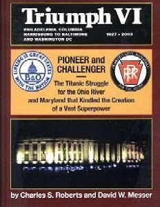 Triumph VI: Pioneer and Challenger, the Titanic Struggle for the Ohio River and Maryland that Kindled the Creation of a Vast Superpower (Triumph, VI)