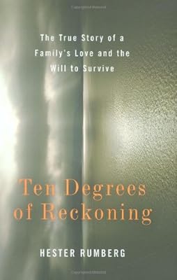 Ten Degrees of Reckoning: The True Story of a Family's Love and the Will to Survive