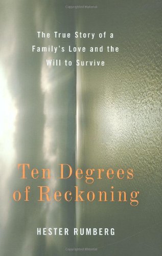 Ten Degrees of Reckoning: The True Story of a Family's Love and the Will to Survive by Hester Rumberg