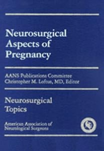 Neurosurgical Aspects of Pregnancy by Christopher M. Loftus