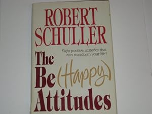 The Be (Happy) Attitudes: Eight Positive Attitudes That Can Transform Your Life!
