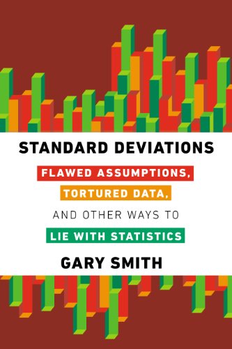 Standard Deviations: Flawed Assumptions, Tortured Data, and Other Ways to Lie with Statistics by Gary Smith