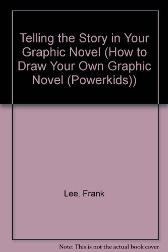 Telling the Story in Your Graphic Novel by Frank Lee