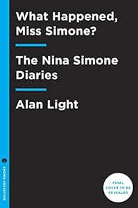 What Happened, Miss Simone?: The Nina Simone Diaries
