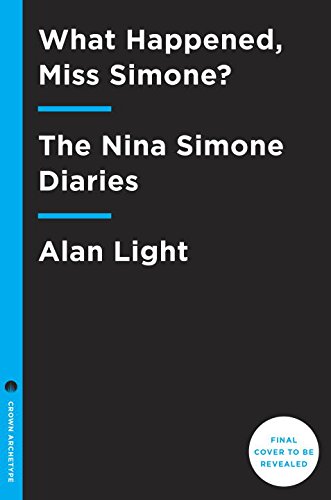 What Happened, Miss Simone?: The Nina Simone Diaries by Alan Light