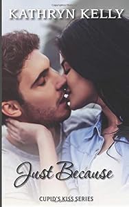 Just Because (Cupid's Kiss) by Kathryn Kelly