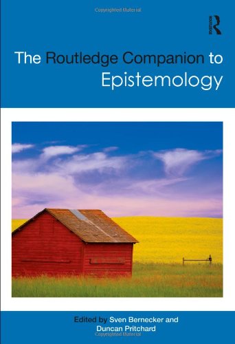 The Routledge Companion to Epistemology (Routledge Philosophy Companions) by Sven Bernecker