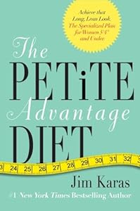 The Petite Advantage Diet: Achieve That Long, Lean Look. The Specialized Plan for Women 5'4" and Under.
