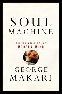 Soul Machine: The Invention of the Modern Mind