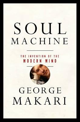 Soul Machine: The Invention of the Modern Mind