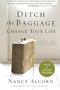 Ditch the Baggage, Change Your Life: 7 Keys to Lasting Freedom by Nancy Alcorn