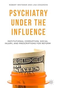 Psychiatry Under the Influence: Institutional Corruption, Social Injury, and Prescriptions for Reform