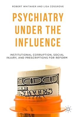 Psychiatry Under the Influence: Institutional Corruption, Social Injury, and Prescriptions for Reform