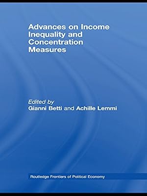 Advances on Income Inequality and Concentration Measures (Routledge Frontiers of Political Economy Book 102)