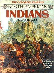 The Colorful Story of North American Indians by Royal B. Hassrick