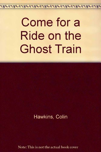 Come for a Ride on the Ghost Train by Colin Hawkins