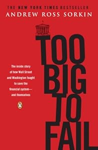 Too Big to Fail: The Inside Story of How Wall Street and Washington Fought to Save the FinancialSystem--and Themselves