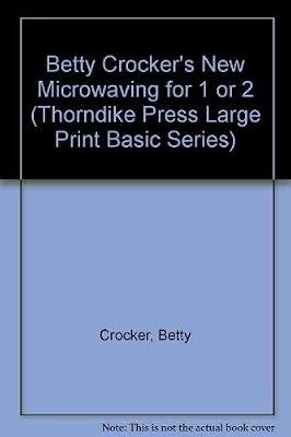 Betty Crocker's New Microwaving for 1 or 2 (Thorndike Press Large Print Basic Series)