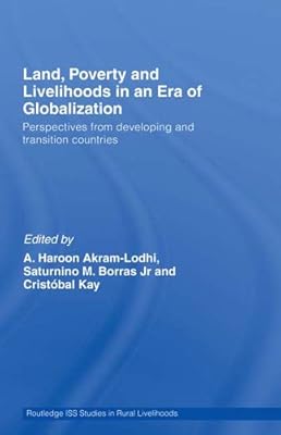 Land, Poverty and Livelihoods in an Era of Globalization: Perspectives from Developing and Transition Countries (Routledge ISS Studies in Rural Livelihoods)