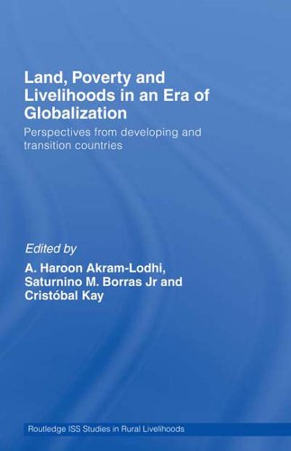Land, Poverty and Livelihoods in an Era of Globalization: Perspectives from Developing and Transition Countries (Routledge ISS Studies in Rural Livelihoods) by A. Haroon Akram-Lodhi
