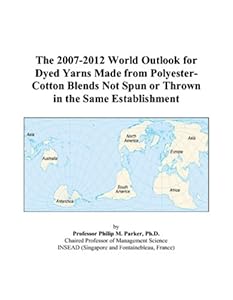 The 2007-2012 World Outlook for Dyed Yarns Made from Polyester-Cotton Blends Not Spun or Thrown in the Same Establishment by Philip M. Parker