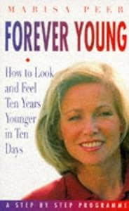 Forever Young: How to Look and Feel Five Years Younger in Ten Days - A Step by Step Programme by Marisa Peer