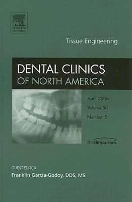 Tissue Engineering, An Issue of Dental Clinics (Volume 50-2) (The Clinics: Dentistry, Volume 50-2)
