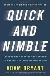 Quick and Nimble: Lessons from Leading CEOs on How to Create a Culture of Innovation