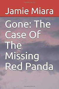 Gone: The Case Of The Missing Red Panda by Jamie Miara