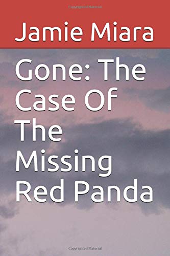 Gone: The Case Of The Missing Red Panda by Jamie Miara