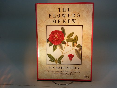 The Flowers of Kew: 350 Years of Flower Paintings from the Royal Botanic Gardens by Richard Mabey