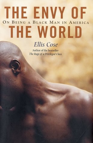 The Envy of the World: On Being a Black Man in America by Ellis Cose