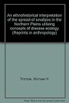 An ethnohistorical interpretation of the spread of smallpox in the Northern Plains utilizing concepts of disease ecology (Reprints in anthropology)