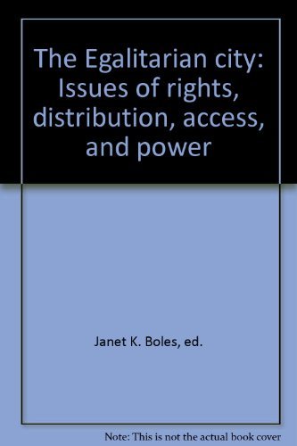 The Egalitarian city: Issues of rights, distribution, access, and power by ed. Janet K. Boles