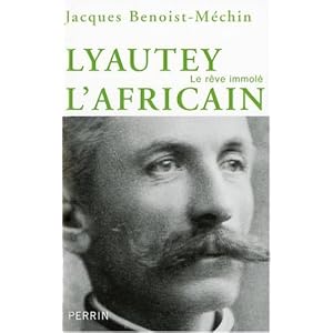 Lyautey l'africain ou le rêve immolé (1854-1934)